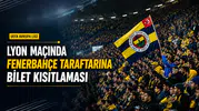 Lyon, Fenerbahçe Taraftarına Bilet Kısıtlaması