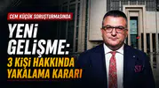Cem Küçük Soruşturmasında Yeni Gelişme: 3 Kişi Hakkında Yakalama Kararı