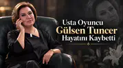 Usta Oyuncu Gülsen Tuncer Hayatını Kaybetti