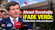 Ahmet Davutoğlu İfade Verdi: “Sözlerimin Arkasındayım”
