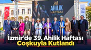 İzmir'de 39. Ahilik Haftası Coşkuyla Kutlandı