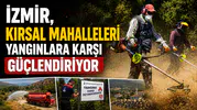 İzmir, Kırsal Mahalleleri Yangınlara Karşı Güçlendiriyor