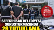 Seferihisar Belediyesi Soruşturmasında 29 Tutuklama Gerçekleştirildi