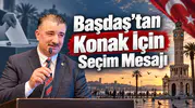 Başdaş’tan Konak İçin Seçim Mesajı