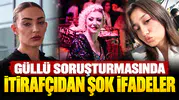 Güllü Soruşturmasında İtirafçıdan Şok İfadeler