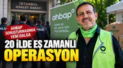 AHBAP Soruşturmasında 20 İlde Eş Zamanlı Operasyon