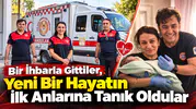 Bir İhbarla Gittiler, Yeni Bir Hayatın İlk Anlarına Tanık Oldular