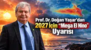Prof. Dr. Doğan Yaşar’dan 2027 İçin “Mega El Nino” Uyarısı