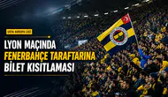 Lyon Maçında Fenerbahçe Taraftarına Bilet Kısıtlaması
