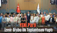 YENİ Parti İzmir Grubu İlk Toplantısını Yaptı