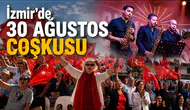 İzmir'de 30 Ağustos Zafer Bayramı Coşku Dolu Olacak