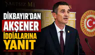 Dikbayır'dan Akşener İddialarına Yanıt