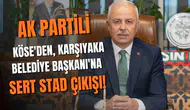 AK Partili Köse'den, Karşıyaka Belediye Başkanı'na sert stad çıkışı!