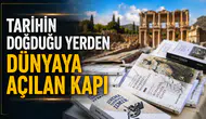 Tarihin Doğduğu Yerden Dünyaya Açılan Kapı