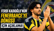 Ferdi Kadıoğlu'nun Fenerbahçe'ye Dönüşü  İçin Açıklama!