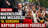 Özel'den Madencilerin Hak Mücadelesi 16. Gününde  Kayyum Çağrısı Yükseldi