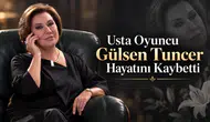Usta Oyuncu Gülsen Tuncer Hayatını Kaybetti