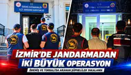 İzmir’de Jandarmadan İki Büyük Operasyon