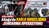 Aliağa'da Kablo Hırsızlığına Jandarma Operasyonu