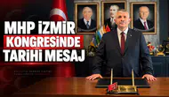 MHP İZMİR KONGRESİNDE TARİHİ MESAJ