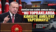 Cumhurbaşkanı Erdoğan'dan  Kabine Sonrası Önemli  Açıklamalar