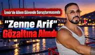 İzmir'de Ailem Güvende Soruşturmasında "Zenne Arif" Gözaltına Alındı