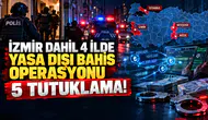 İzmir Dahil 4 İlde Yasa Dışı Bahis Operasyonu