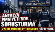 Antalya Emniyetinde Soruşturma