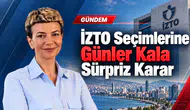 İZTO Seçimlerine Günler Kala Sürpriz Karar