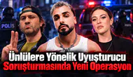 Ünlülere Yönelik Uyuşturucu Soruşturmasında Yeni Operasyon