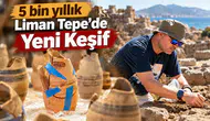 5 bin yıllık Liman Tepe’de Yeni Keşif