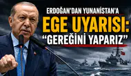 Erdoğan'dan Yunanistan'a Ege Uyarısı: "Gereğini Yaparız" Açıklaması Geldi