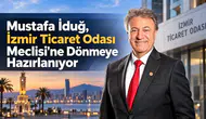 Mustafa İduğ, İzmir Ticaret Odası Meclisi'ne Dönmeye Hazırlanıyor
