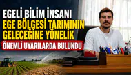 Egeli Bilim İnsanı Ege Bölgesi Tarımının Geleceğine Yönelik Önemli Uyarılarda Bulundu