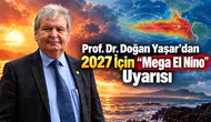 Prof. Dr. Doğan Yaşar’dan 2027 İçin “Mega El Nino” Uyarısı