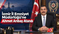 İzmir İl Emniyet Müdürlüğü’ne Ahmet Arıbaş Atandı
