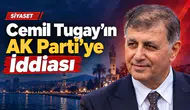 Cemil Tugay’ın AK Parti’ye Geçeceği İddiası