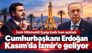 Cumhurbaşkanı Erdoğan Kasım'da İzmir'e Geliyor, Yeni Projeler Açıklanacak