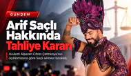 Arif Saçlı Hakkında Tahliye Kararı