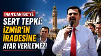 İnan'dan İGC'ye Sert Tepki: İzmir'in İradesine Ayar Verilemez!