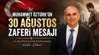 Muhammet Öztürk'ün 30 Ağustos Zaferi Mesajı