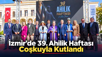 İzmir'de 39. Ahilik Haftası Coşkuyla Kutlandı
