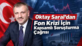 Oktay Saral’dan Fon Krizi İçin Kapsamlı Soruşturma Çağrısı