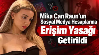 Mika Can Raun'un Sosyal Medya Hesaplarına Erişim Yasağı Getirildi