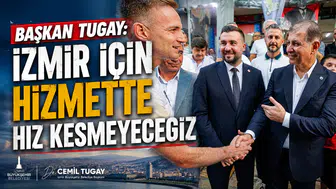 Başkan Tugay: "İzmir için hizmette Hız Kesmeyeceğiz"