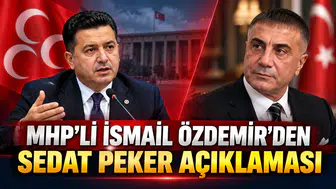MHP'li İsmail Özdemir'den Sedat Peker Açıklaması