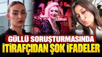 Güllü Soruşturmasında İtirafçıdan Şok İfadeler