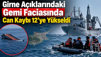 Girne Açıklarındaki Gemi Faciasında Can Kaybı 12’ye Yükseldi