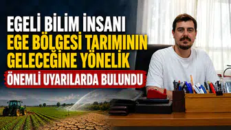 Egeli Bilim İnsanı Ege Bölgesi Tarımının Geleceğine Yönelik Önemli Uyarılarda Bulundu