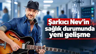 Şarkıcı Nev’in Sağlık Durumunda Yeni Gelişme